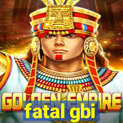 fatal gbi